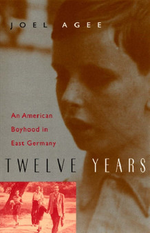 Twelve Years : An American Boyhood in East Germany by Joel Agee - Paperback