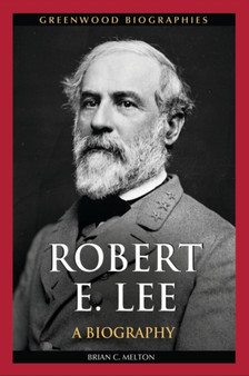 Robert E. Lee : A Biography by Brian C. Melton - Hardback