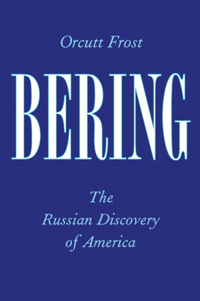 Bering : The Russian Discovery of America by Orcutt Frost - Paperback