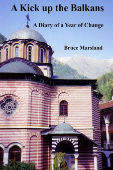 A Kick up the Balkans : A Diary of a Year of Change by Bruce Marsland - Paperback