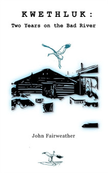 Kwethluk: Two Years on the Bad River by John Fairweather - Hardback
