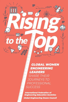 Rising to the Top: Global Women Engineering Leaders Share their Journeys to Professional Success by Global Engineering Deans Council - Paperback