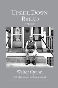 Upside Down Bread - a Memoir by Walter Quinn - Paperback