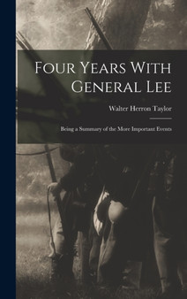 Four Years With General Lee : Being a Summary of the More Important Events by Walter Herron Taylor - Hardback