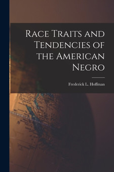 Race Traits and Tendencies of the American Negro by Frederick L 1865-1946 Hoffman - Paperback