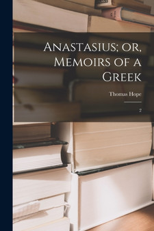 Anastasius; or, Memoirs of a Greek : 2 by Thomas Hope - Paperback