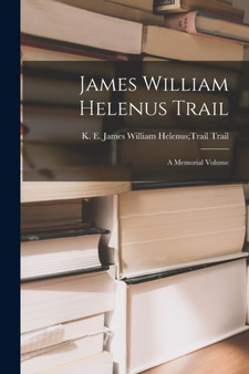 James William Helenus Trail : A Memorial Volume by James William Helenus Trail K Trail - Paperback