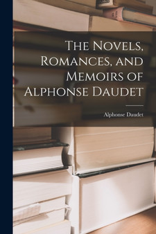 The Novels, Romances, and Memoirs of Alphonse Daudet by Alphonse Daudet - Paperback