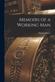 Memoirs of a Working Man by Thomas Carter - Paperback