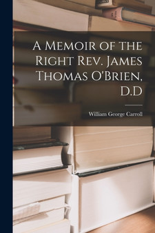A Memoir of the Right Rev. James Thomas O'Brien, D.D by William George Carroll - Paperback