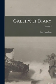 Gallipoli Diary; Volume I by Ian Hamilton - Paperback