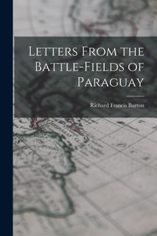 Letters From the Battle-fields of Paraguay by Richard Francis Burton - Paperback
