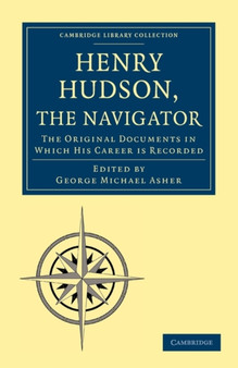 Henry Hudson the Navigator : The Original Documents in which his Career is Recorded by George Michael Asher - Paperback