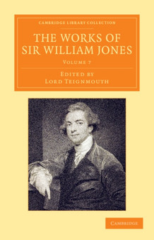 The Works of Sir William Jones : With the Life of the Author by Lord Teignmouth : Volume 7 by William Jones - Paperback
