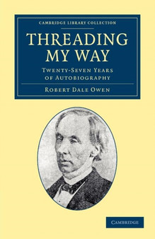 Threading my Way : Twenty-Seven Years of Autobiography by Robert Dale Owen - Paperback