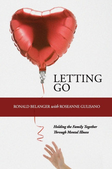 Letting Go : Holding the Family Together Through Mental Illness by Ronald Belanger - Paperback