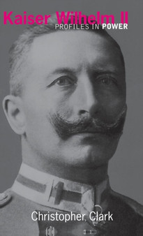 Kaiser Wilhelm II by Christopher Clark - Hardback