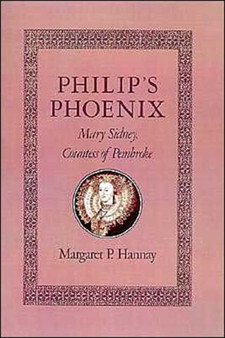 Philip's Phoenix : Mary Sidney, Countess of Pembroke by Margaret P. Hannay - Hardback