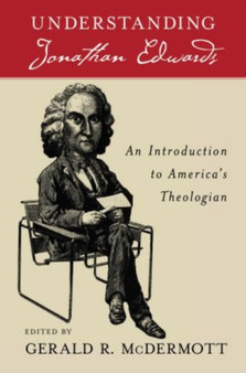 Understanding Jonathan Edwards : An Introduction to America's Theologian by Gerald R McDermott - Paperback
