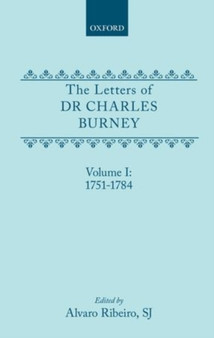 The Letters of Dr Charles Burney: Volume I: 1751-1784 by Charles Burney - Hardback
