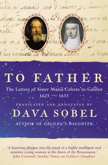 To Father : The Letters of Sister Maria Celeste to Galileo, 1623???1633 by Dava Sobel - Paperback