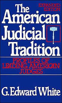 The American Judicial Tradition : Profiles of Leading American Judges by G.Edward White - Paperback