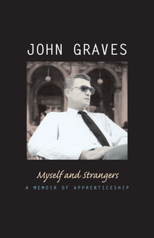 Myself and Strangers : A Memoir of Apprenticeship by John Graves - Paperback