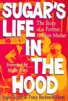 Sugar's Life in the Hood : The Story of a Former Welfare Mother by Sugar Turner - Paperback