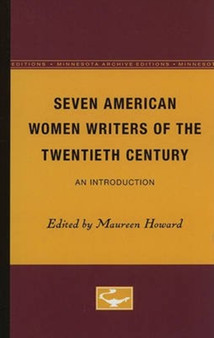 Seven American Women Writers of the Twentieth Century : An Introduction by Maureen Howard - Paperback