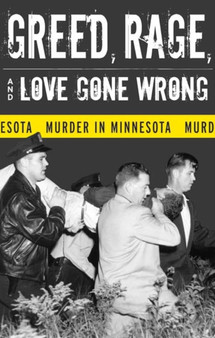 Greed, Rage, and Love Gone Wrong : Murder in Minnesota by Bruce Rubenstein - Paperback