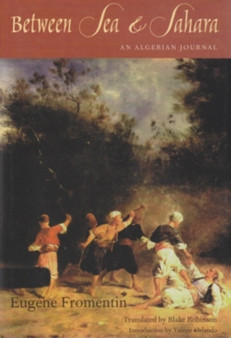 Between Sea and Sahara : An Algerian Journal by Eugene Fromentin - Hardback