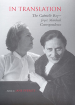 In Translation : The Gabrielle Roy-Joyce Marshall Correspondence by Joyce Marshall - Hardback