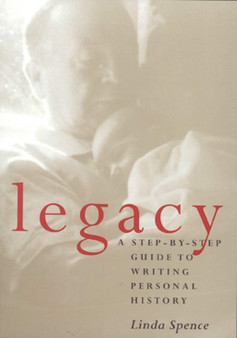 Legacy : A Step-by-Step Guide to Writing Personal History by Linda Spence - Hardback