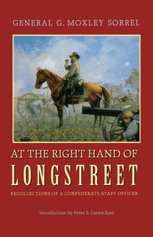 At the Right Hand of Longstreet : Recollections of a Confederate Staff Officer by G.Moxley Sorrel - Paperback