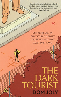 The Dark Tourist : Sightseeing in the world's most unlikely holiday destinations by Dom Joly - Paperback