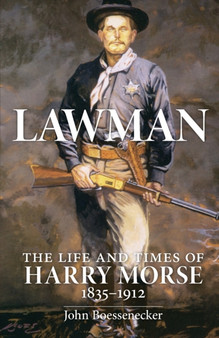 Lawman : Life and Times of Harry Morse, 1835-1912, The by John Boessenecker - Paperback