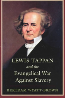 Lewis Tappan and the Evangelical War against Slavery by Bertram Wyatt-Brown - Paperback
