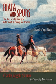Riata and Spurs : The Story of a Lifetime spent in the Saddle as Cowboy and Detective by Charles Angelo Siringo - Paperback