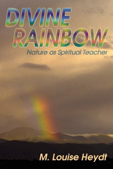 Divine Rainbow : Nature as Spiritual Teacher by M Louise Heydt - Paperback