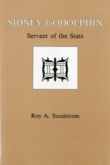 Sidney Godolphin : Servant of the State by Roy A. Sundstrom - Hardback