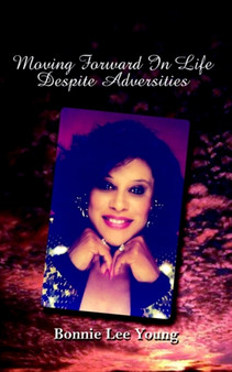 Moving Forward in Life Despite Adversities by Bonnie Lee Young - Paperback