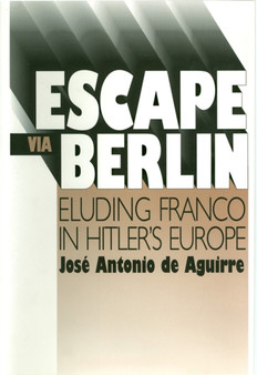 Escape Via Berlin by Jose Antonio de Aguirre - Hardback