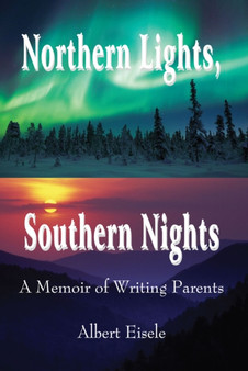 Northern Lights, Southern Nights : A Memoir of Writing Parents by Albert Eisele - Paperback