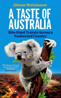 A Taste of Australia : Bite-Sized Travels Across a Sunburned Country by Alistair McGuinness - Paperback