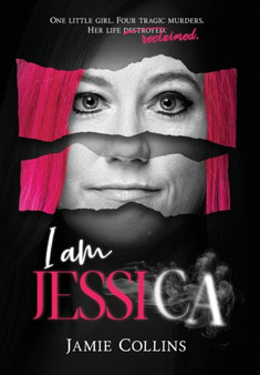 I Am Jessica : A Survivor's Powerful Story of Healing and Hope by Jamie Collins - Hardback