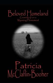 Beloved Homeland : Growing up on a Wyoming Homestead by Patricia McClaflin Booher - Paperback