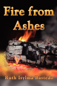 Fire from Ashes by Ruth Isylma Bastedo - Paperback