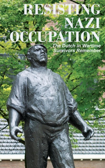 Resisting Nazi Occupation : The Dutch in Wartime, Survivors Remember by Anne van Arragon Hutten - Paperback