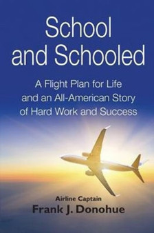 School and Schooled : A Flight Plan for Life and an All-American Story of Hard Work and Success. by Frank J Donohue - Paperback