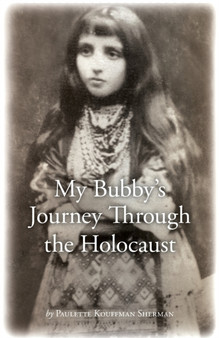 My Bubby's Journey Through the Holocaust by Dr Paulette Kouffman Sherman - Paperback